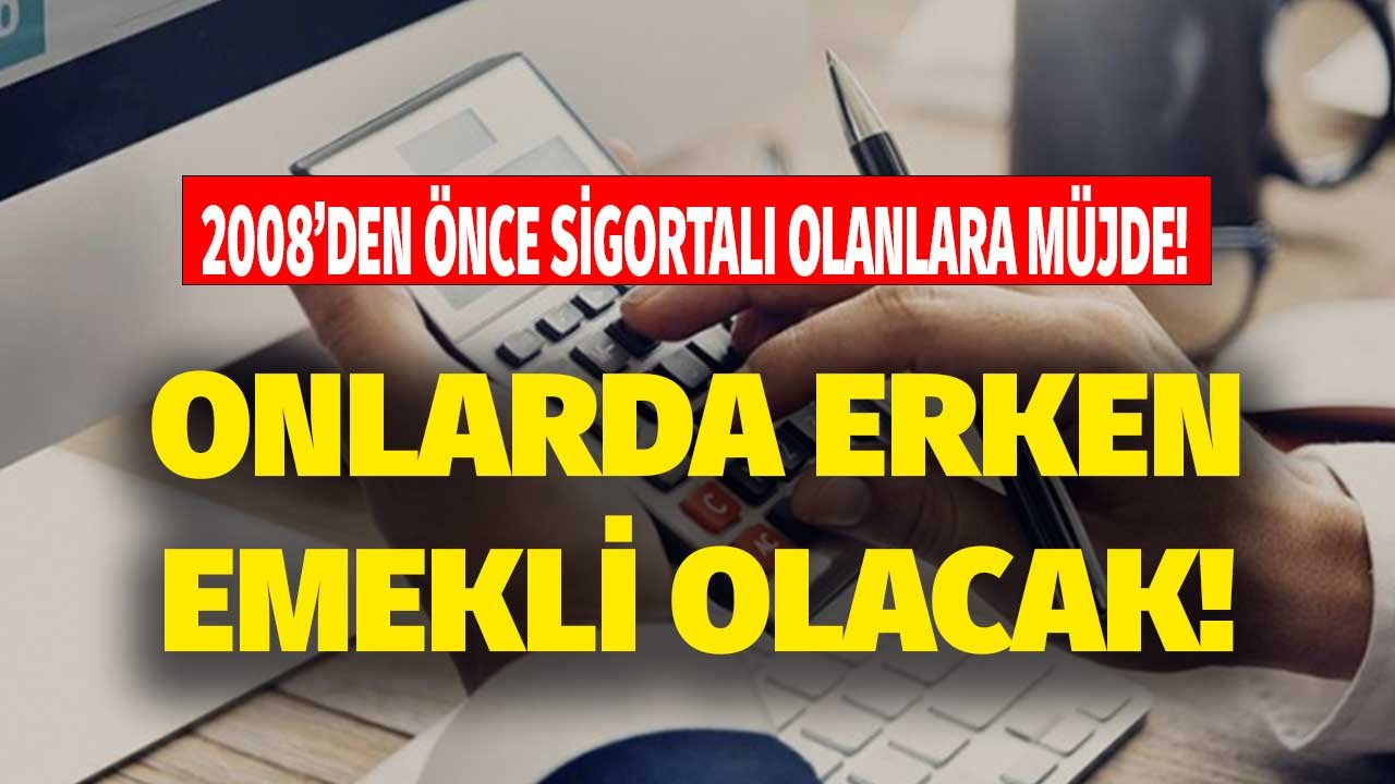 2008’den önce sigortalı olanlar yaşadı 2008 öncesi SSK’lı olanlara erken emeklilik müjdesi geldi